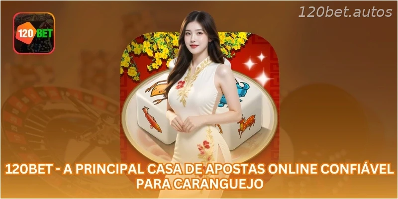 120BET - a principal casa de apostas online confiável para caranguejo.