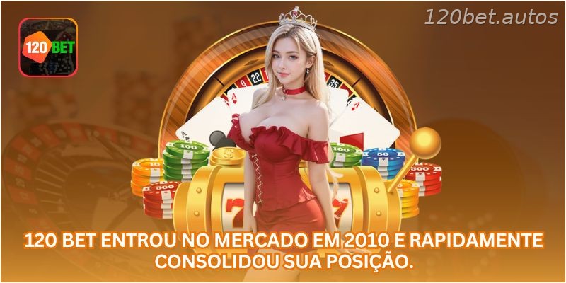 A 120 BET entrou no mercado em 2010 e rapidamente consolidou sua posição.