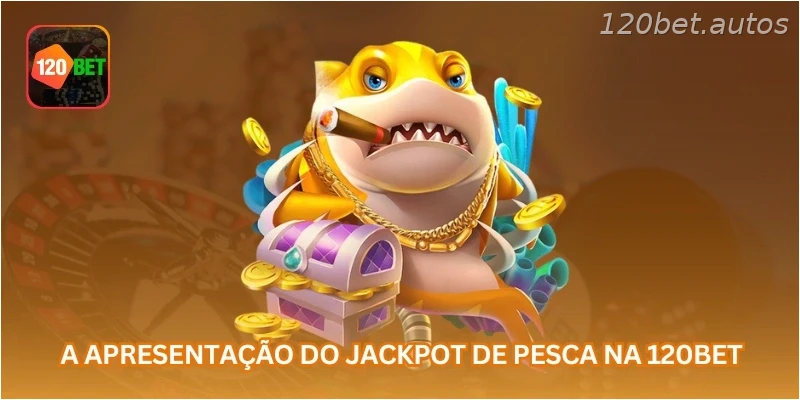 A apresentação do jackpot de pesca na 120BET