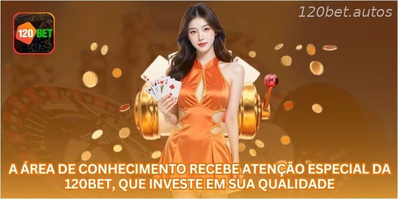 A área de conhecimento recebe atenção especial da 120BET, que investe em sua qualidade.
