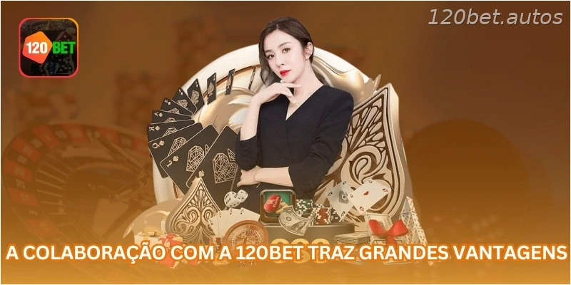 A colaboração com a 120BET traz grandes vantagens.