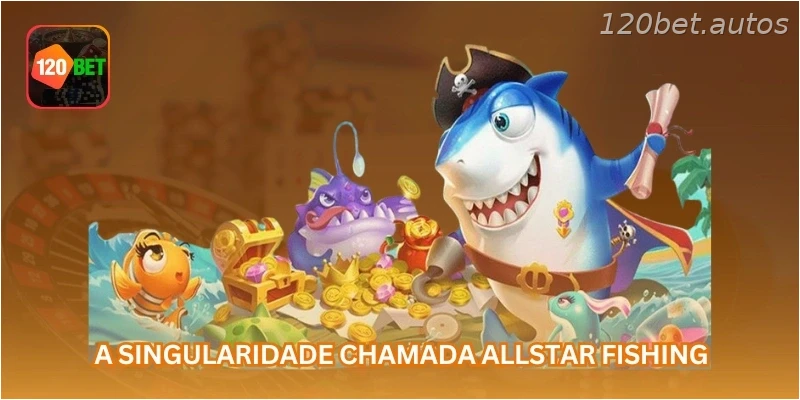 A singularidade chamada Allstar Fishing