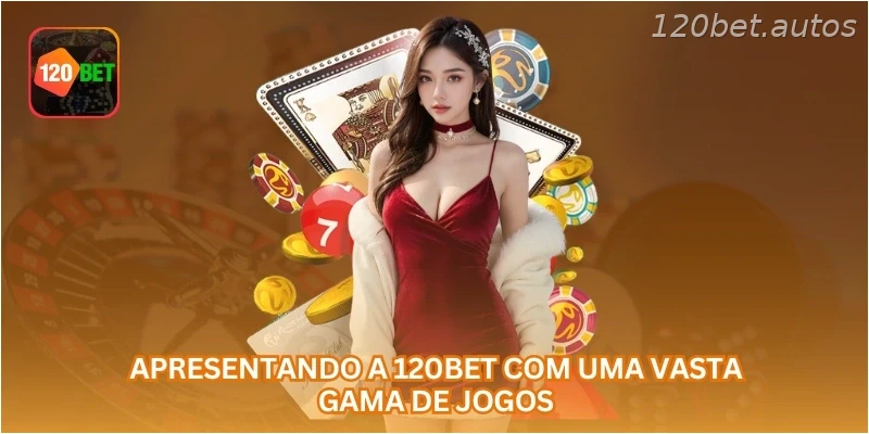 Apresentando a 120BET com uma vasta gama de jogos.