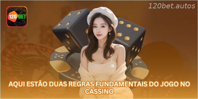 Aqui estão duas regras fundamentais do jogo no cassino