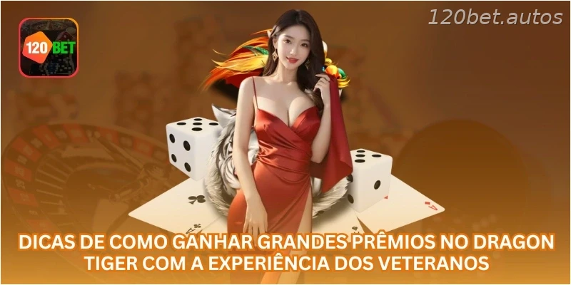 Dicas de como ganhar grandes prêmios no Dragon Tiger com a experiência dos veteranos.