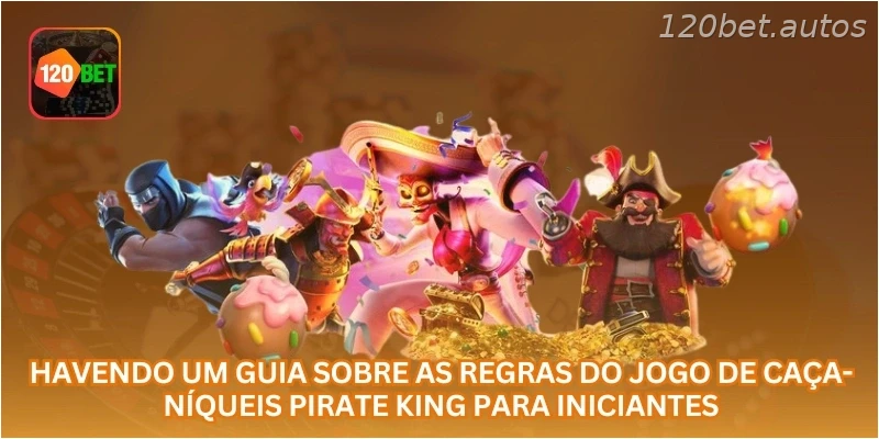 Havendo um guia sobre as regras do jogo de caça-níqueis Pirate King para iniciantes.
