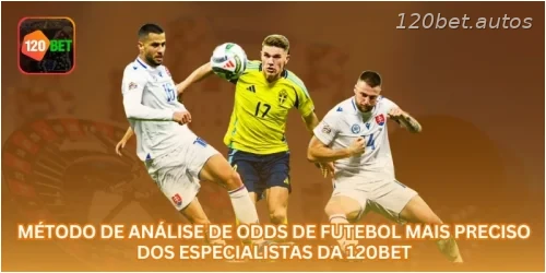 Método de Análise de Odds de Futebol Mais Preciso dos Especialistas da 120BET