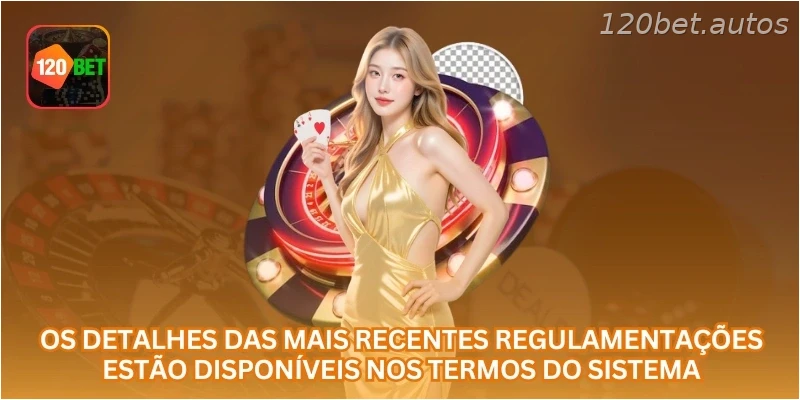 Os detalhes das mais recentes regulamentações estão disponíveis nos termos do sistema.