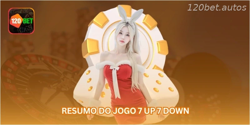 Resumo do jogo 7 up 7 down.